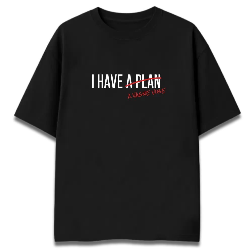 Funny Oversized Graphic T-Shirt | I Have A Plan - A Vague Vibe | Premium 260 GSM Cotton