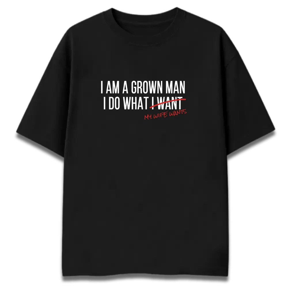 Funny Husband Oversized Graphic T-Shirt | I Am A Grown Man - My Wife Wants | Premium 260 GSM Cotton