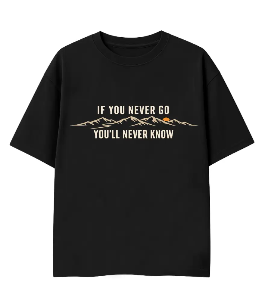 if you never go you will never know tee with a philosophical quote